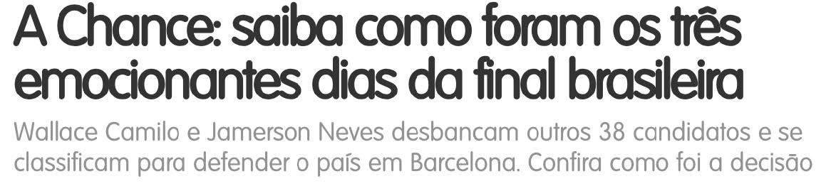 Título de publicação: “A Chance: saiba como foram os três emocionantes dias da final brasileira”, com subtítulo sobre a classificação de dois candidatos para defender o país em Barcelona.