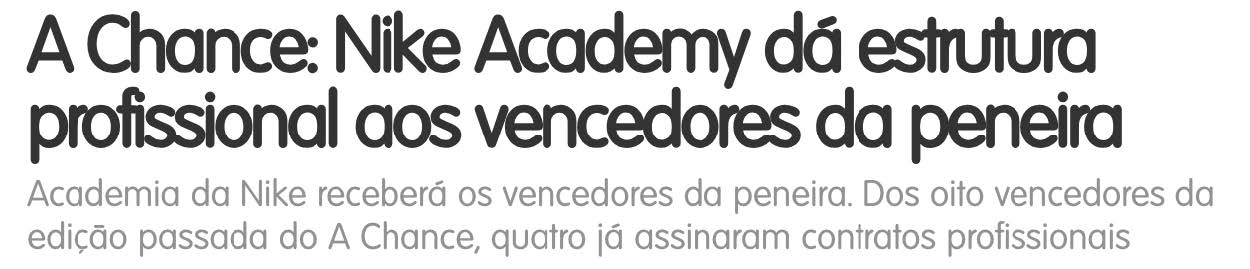 Título de publicação: “A Chance: Nike Academy dá estrutura profissional aos vencedores da peneira”, com subtítulo sobre contratos profissionais assinados por vencedores da edição anterior.